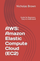 AWS: Amazon Elastic Compute Cloud (EC2): Guide for Beginners. Easy to Understand 1542885620 Book Cover