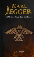 Karl Jegger y el Último Guardián del Fuego 1291226826 Book Cover