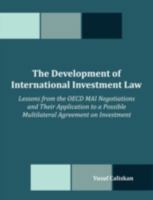The Development of International Investment Law: Lessons from the OECD Mai Negotiations and Their Application to a Possible Multilateral Agreement on Investment 1599426706 Book Cover