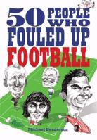 50 People Who Fouled Up Football 1849012695 Book Cover