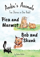 Pica and Marmot Plus Bob and Skunk: Andie's Animals: Two Stories in One Book 173786424X Book Cover