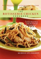 The Rotisserie Chicken Cookbook: Home-Made Meals with Store-Bought Convenience 1581826591 Book Cover