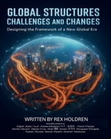 Global Structures: Challenges and Change: Designing the Framework of a New Global Era B0FKTMLKMP Book Cover