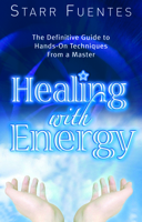 Healing With Energy: The Definitive Guide to Hands-On Techniques from a Master 1564149692 Book Cover