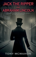 Jack the Ripper and Abraham Lincoln: One man links the two greatest crimes of the 19th century 1805143646 Book Cover