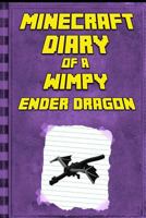 Minecraft Diary: Of a Wimpy Ender Dragon: Legendary Minecraft Diary. an Unnoficial Minecraft Book for Kids Age 6 12 1539515001 Book Cover