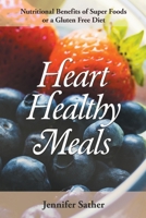 Heart Healthy Meals: Nutritional Benefits of Super Foods or a Gluten Free Diet 1631878921 Book Cover