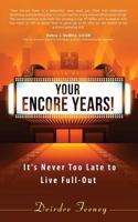 Your Encore Years!: It's Never Too Late to Live Full Out 1628653558 Book Cover