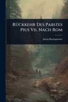 RÃ1/4ckkehr Des Pabstes Pius Vii. Nach Rom 1024829391 Book Cover