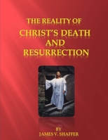 The Reality of Christ's Death and Resurrection 1312854987 Book Cover