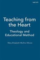 Teaching from the Heart: Theology and Educational Method 1563382539 Book Cover