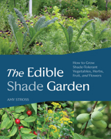 Edible Shade Garden : How to Grow Shade-Tolerant Vegetables, Herbs, Fruit, and Flowers 1643264745 Book Cover
