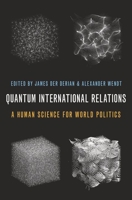 Quantum International Relations: A Human Science for World Politics 0197568203 Book Cover