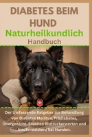 Diabetes beim Hund Naturheilkundlich Handbuch: Der umfassende Ratgeber zur Behandlung von Diabetes Mellitus, Prädiabetes, Übergewicht, stabilen ... Insulinresistenz bei Hunden (German Edition) B0F1F8K6DR Book Cover