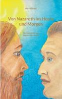 Von Nazareth ins Heute und Morgen: Die Geschichte von Jeschua Ben Joseph 3695145358 Book Cover