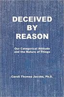 Deceived by Reason: Our Categorical Attitude and the Nature of Things 0999118722 Book Cover