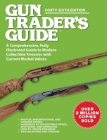 Gun Trader's Guide, Forty-Sixth Edition: A Comprehensive, Fully Illustrated Guide to Modern Collectible Firearms with Current Market Values 1510781382 Book Cover