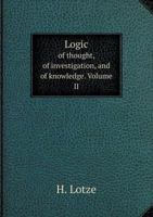Logic, in Three Books: Of Thought, of Investigation and of Knowledge Volume 2 1179012348 Book Cover