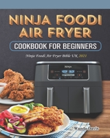Ninja Foodi Air Fryer Cookbook For Beginners: Ninja Foodi Air Fryer Bible UK 2021 B099ZRXV8P Book Cover