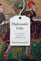 Diplomatic Gifts: A History in Fifty Presents 1787386457 Book Cover