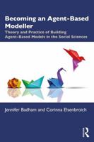 Becoming an Agent-Based Modeller: Theory and Practice of Building Agent-Based Models in the Social Sciences 1032615583 Book Cover