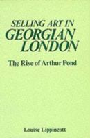 Selling Art In Georgian London: The Rise Of Arthur Pond 0300030703 Book Cover