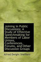 Joining in Public Discussions: A Study of Effective Speechmaking for Members of Labor Unions 1017536759 Book Cover