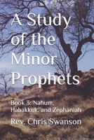 A Study of the Minor Prophets: Book 3: Nahum, Habakkuk, and Zephaniah B0FH2QCZTJ Book Cover