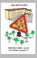 NOM DE CODE : AED: ( vie scolaire en péril ! ) (French Edition) B0DQH63YWS Book Cover