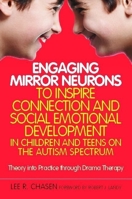 Engaging Mirror Neurons to Inspire Connection and Social Emotional Development in Children and Teens on the Autism Spectrum: Theory into Practice through Drama Therapy 184905990X Book Cover