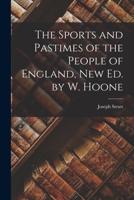 The Sports And Pastimes Of The People Of England 1517113792 Book Cover