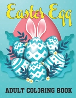 Easter Egg Adult Coloring Book: An Easter Bunny Coloring Book for Adults Easter Basket 50 Cute and Fun Images for Stress Relief and Relaxation.Vol-1 B08ZBM31G6 Book Cover