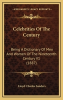 Celebrities Of The Century: Being A Dictionary Of Men And Women Of The Nineteenth Century V1 1167253175 Book Cover