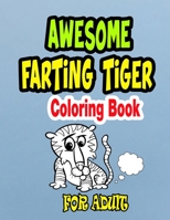 Awesome Farting Tiger Coloring Book: Farting Animal coloring book for adult, farting dogs, farting cats, farting horses, farting bear, farting unicorn B0F797BRNG Book Cover