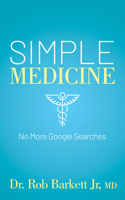 Simple Medicine: No More Google Searches 1631956493 Book Cover