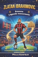 ZLATAN IBRAHIMOVIC: Èmeune Légende Insouciante: Le parcours d'un Suédois outsider à la conquête du monde du football (French Edition) B0GXDDDNV3 Book Cover