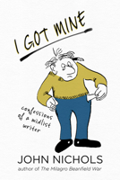 I Got Mine: Confessions of a Midlist Writer 0826363792 Book Cover