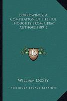 Borrowings, A Compilation Of Helpful Thoughts From Great Authors 1104041669 Book Cover