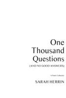 One Thousand Questions (and No Good Answers): A Poetry Collection 1724307886 Book Cover