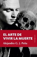 El Arte de Vivir La Muerte (Spanish Edition) 8411315363 Book Cover