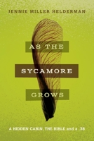 As the Sycamore Grows: A Hidden Cabin, the Bible, and a .38 1950495337 Book Cover