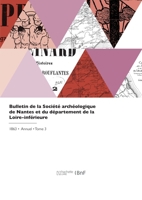 Bulletin de la Société archéologique de Nantes et du département de la Loire-inférieure 2329745699 Book Cover