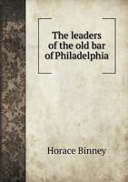 The Leaders of the Old Bar of Philadelphia 1240006055 Book Cover