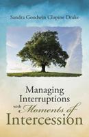 Managing Interruptions with Moments of Intercession 1489710035 Book Cover