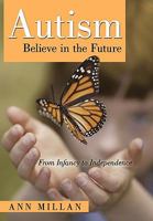 Autism-Believe in the Future: From Infancy to Independence 145022184X Book Cover