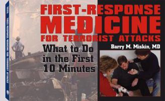 First-Response Medicine for Terrorist Attacks: What to Do in the First 10 Minutes 1581604343 Book Cover