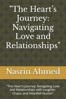 "The Heart’s Journey: Navigating Love and Relationships": "The Heart’s Journey: Navigating Love and Relationships with Laughter, Chaos, and Heartfelt Humor" B0F2TKMGF8 Book Cover