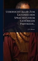Uebersicht Aller Zum Lateinischen Sprachstudium Geh�rigen Partikeln... 1024887189 Book Cover