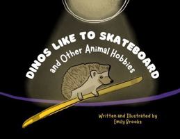 Dinos Like to Skateboard and Other Animal Hobbies B0H6PF81XS Book Cover
