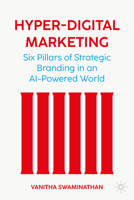 Marketing in a Hyper-Digital Age: Six Pillars of Strategic Brand Marketing in an AI-Powered World 303195629X Book Cover